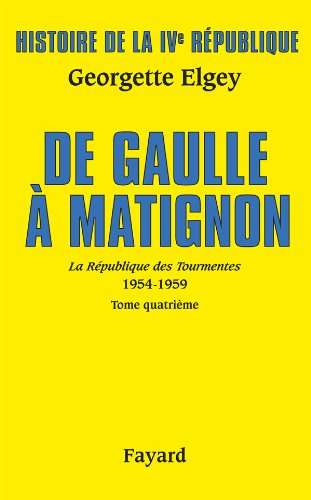 Histoire de la quatrième République. Vol. 6. La République des tourmentes : 1954-1959. Vol. 4. De Ga