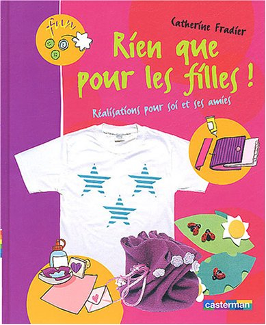 Rien que pour les filles ! : réalisations pour soi et ses amies