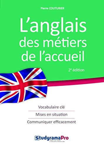L'anglais des métiers de l'accueil : vocabulaire clé, mises en situation, communiquer efficacement