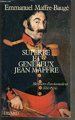Superbe et généreux Jean Maffre : Mémoires d'un baroudeur, 1785-1834