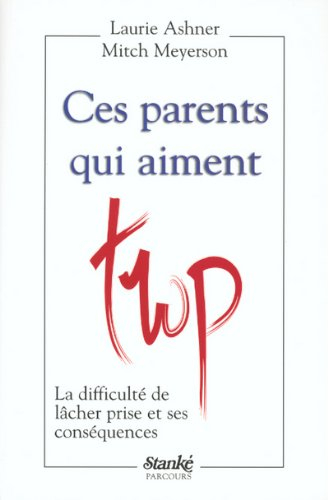 Ces parents qui aiment trop : difficulté de lâcher prise et ses conséquences
