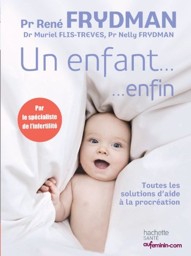 Un enfant... enfin : toutes les solutions d'aide à la procréation