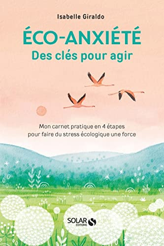 Eco-anxiété, des clés pour agir : mon carnet pratique en 4 étapes pour faire du stress écologique un