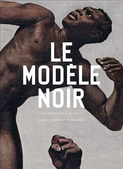 Le modèle noir : de Géricault à Matisse : exposition, Paris, Musée d'Orsay, du 25 mars au 21 juillet