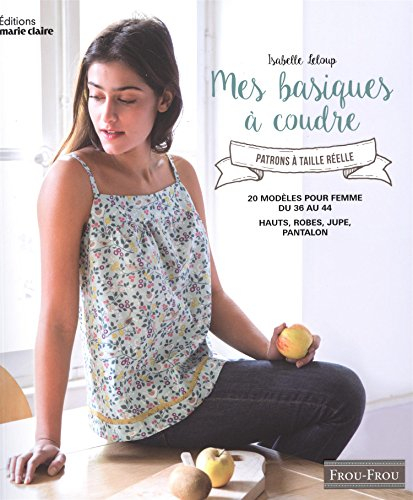 Mes basiques à coudre : avec patrons à taille réelle : 20 modèles pour femme du 36 au 44, hauts, rob