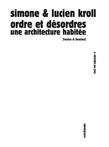 Tout est paysage. Vol. 3. Ordre et désordres : une architecture habitée : textes & dessins