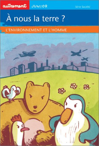 A nous la terre ? : l'environnement et l'homme
