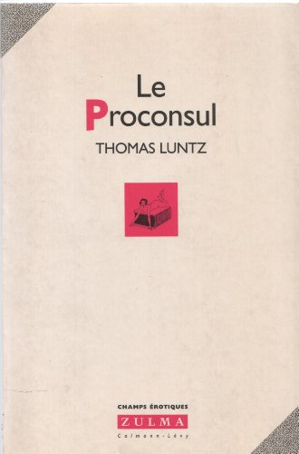 Le proconsul : petite sotie pornographique à l'usage des historiens de la Rome antique et pour le pl