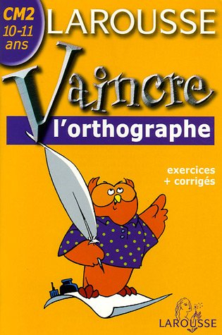 Vaincre l'orthographe CM2, 10-11 ans : exercices et corrigés