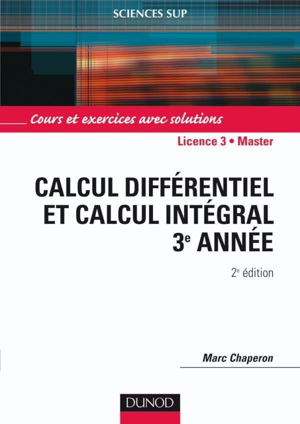 Calcul différentiel et calcul intégral 3e année : cours et exercices avec solutions : licence 3e ann