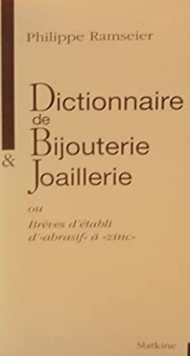 Dictionnaire de Bijouterie et Joaillerie Ou Breves d'Etabli, d' Abrasif a Zinc.