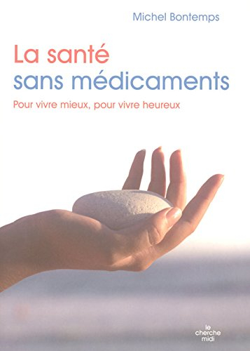 La santé sans médicaments : pour vivre mieux, pour vivre heureux