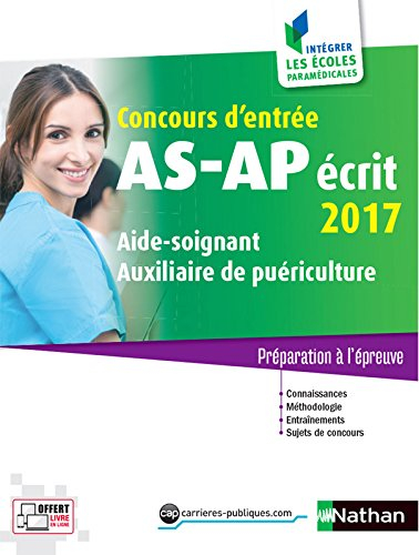Concours d'entrée AS-AP, écrit 2017 : aide-soignant, auxiliaire de puériculture : préparation à l'ép