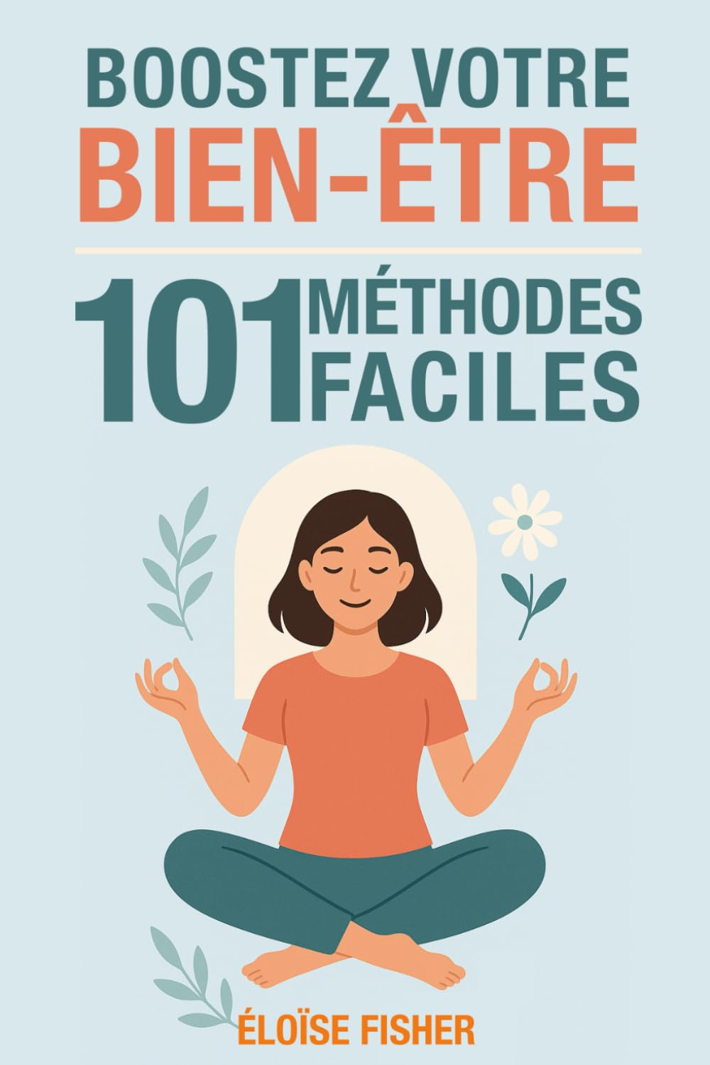 101 méthodes faciles pour booster votre bien-être: Santé, moral, énergie : des astuces simples et ef