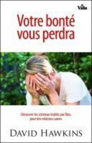 Votre bonté vous perdra : découvrir les schémas établis par Dieu pour des relations saines