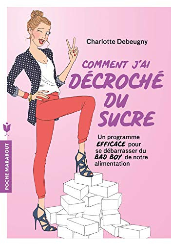 Comment j'ai décroché du sucre : un programme efficace pour se débarasser du bad boy de notre alimen