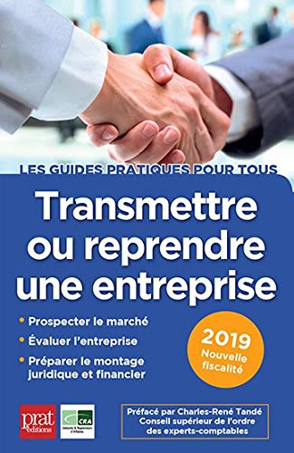 Transmettre ou reprendre une entreprise : prospecter le marché, évaluer l'entreprise, préparer le mo