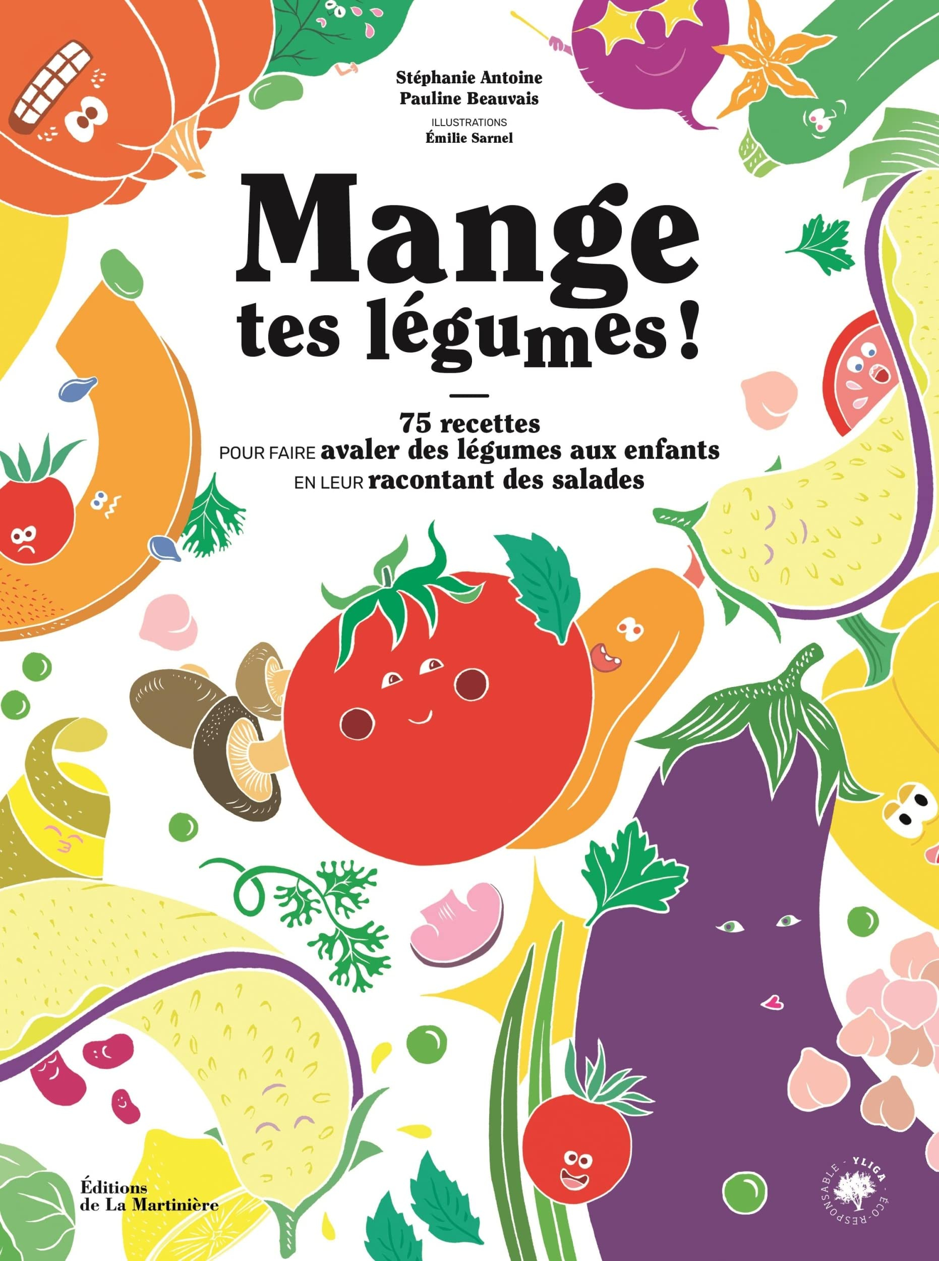 Mange tes légumes : 75 recettes pour faire avaler des légumes aux enfants en leur racontant des sala