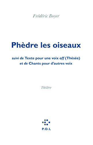 Phèdre les oiseaux. Texte pour une voix off (Thésée). Chants pour d'autres voix