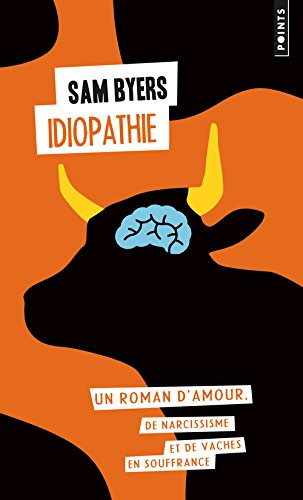 Idiopathie : un roman d'amour, de narcissisme et de vaches en souffrance