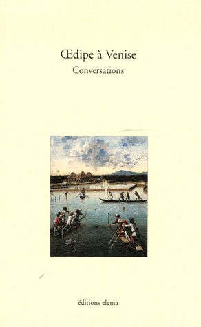 Oedipe à Venise : conversations
