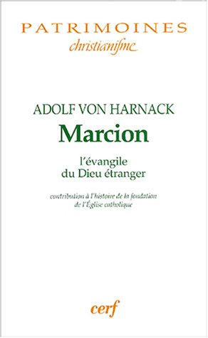 Marcion : l'évangile du Dieu étranger : une monographie sur l'histoire de la fondation de l'Eglise c