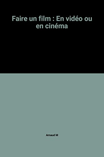 Faire un film en vidéo ou en cinéma : guide pratique