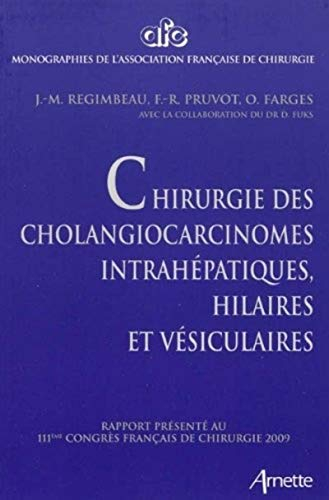 Chirurgie des cholangiocarcinomes intrahépatiques, hilaires et vésiculaires : rapport présenté au 11