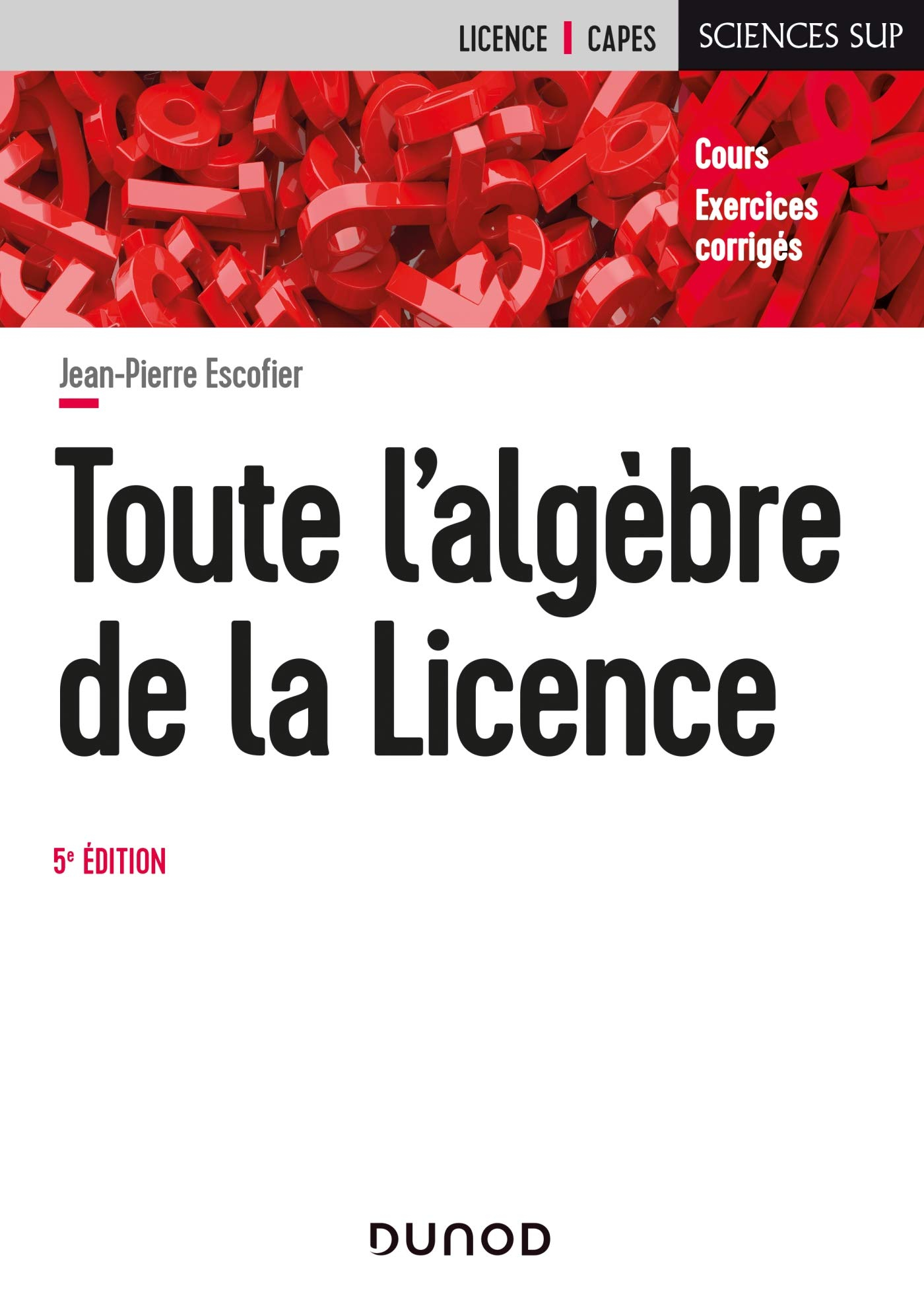 Toute l'algèbre de la licence : cours, exercices corrigés