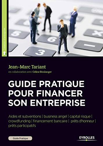 Guide pratique pour financer son entreprise : crowdfunding, business angels, capital risque, prêt d'