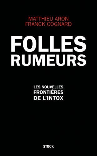 Folles rumeurs : les nouvelles frontières de l'intox