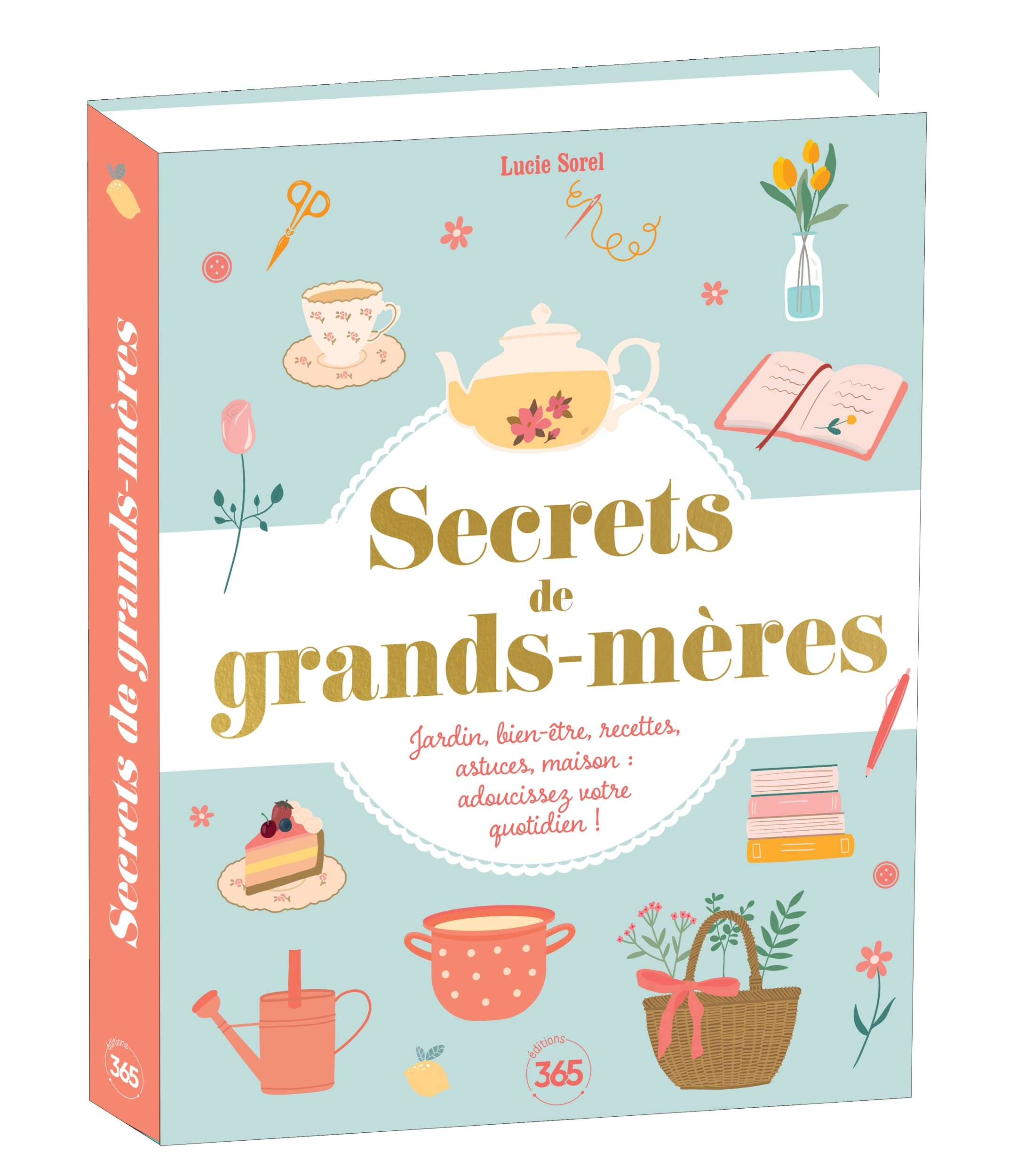 Secrets de grands-mères : jardin, bien-être, recettes, astuces, maison : adoucissez votre quotidien 