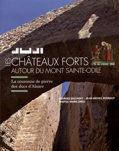 Les châteaux forts autour du mont Sainte-Odile : la couronne de pierre des ducs d'Alsace