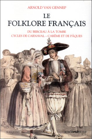 Le folklore français. Vol. 1. Du berceau à la tombe, cycles de carnaval, carême et de Pâques