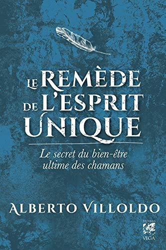 Le remède de l'esprit unique : le secret du bien-être ultime des chamans