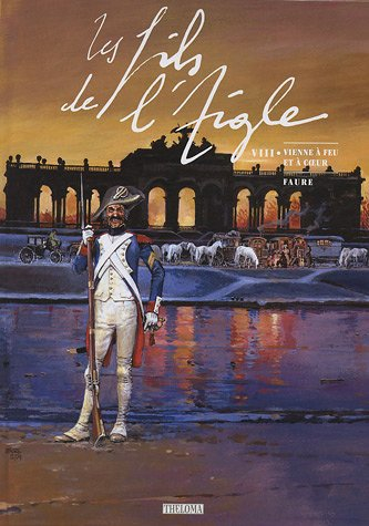 Les fils de l'Aigle. Vol. 8. Vienne à feu et à coeur