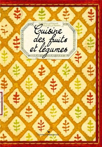 Cuisine des fruits et légumes : itinéraires gourmands autour des fruits et légumes