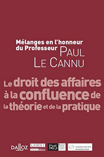 Le droit des affaires à la confluence de la théorie de la pratique : mélanges en l'honneur du profes