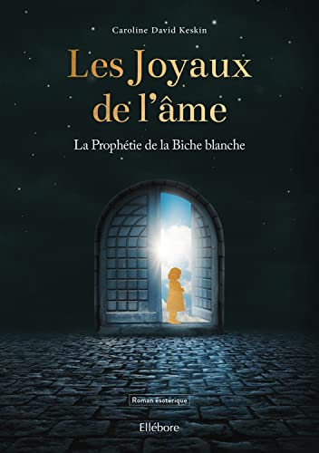 La prophétie de la biche blanche. Les joyaux de l'âme : roman ésotérique