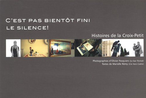 C'est pas bientôt fini le silence ! : histoires de la Croix-Petit