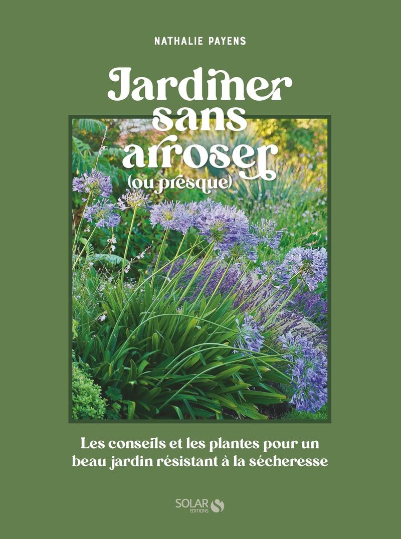 Jardiner sans arroser (ou presque) : les conseils et les plantes pour un beau jardin résistant à la 