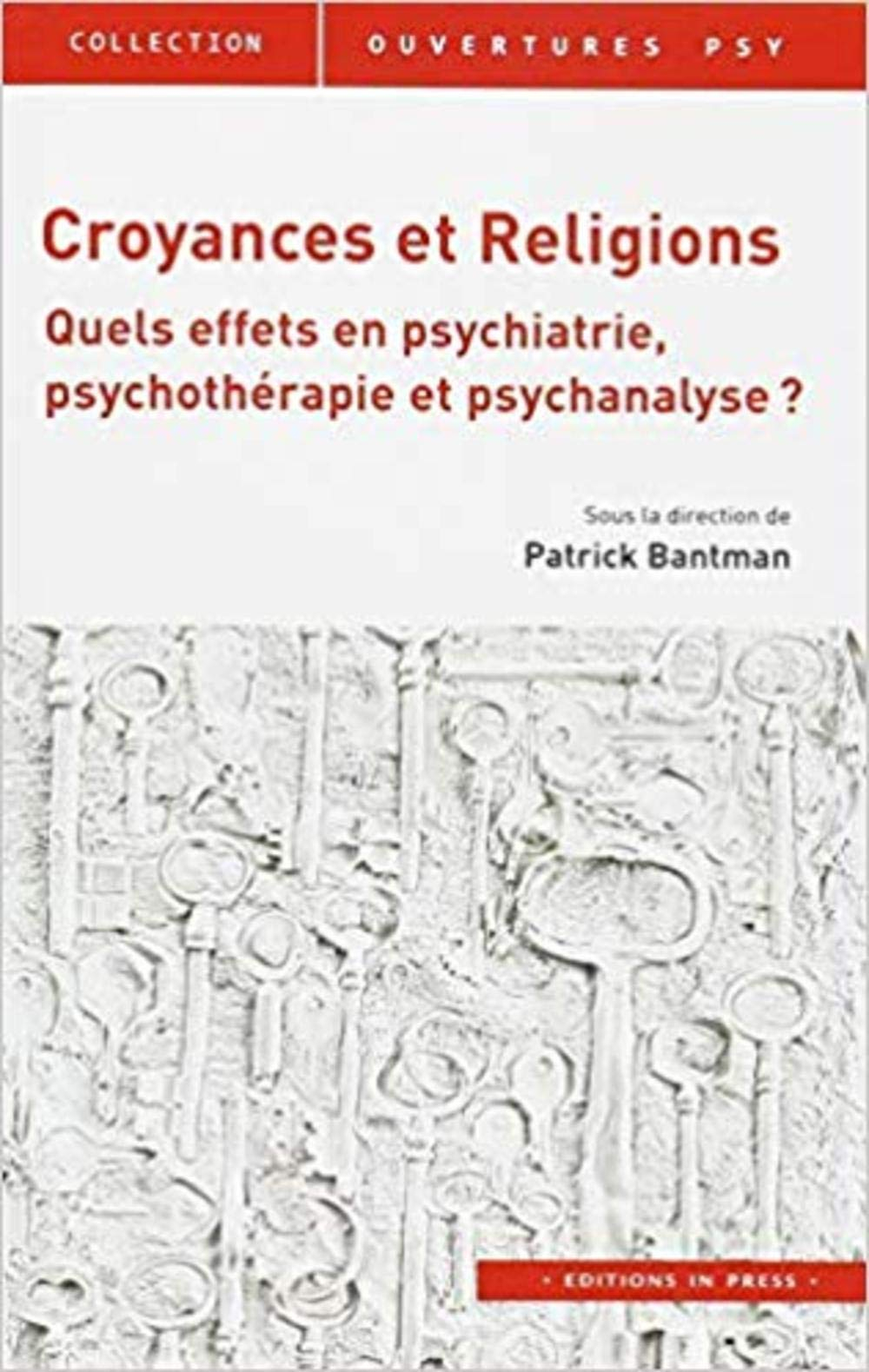 Croyances et religions : quels effets en psychiatrie, psychothérapie et psychanalyse ?