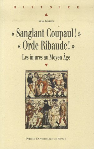Sanglant coupaul ! Orde ribaude ! : les injures au Moyen Age