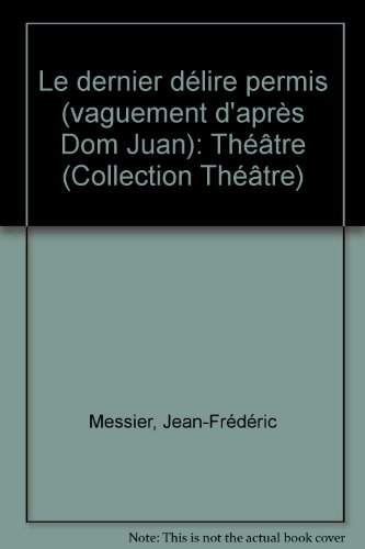 le dernier délire permis (vaguement d'après dom juan): théâtre (collection théâtre)