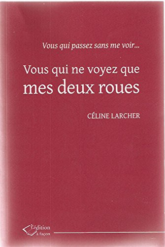 Vous qui ne voyez que mes deux roues