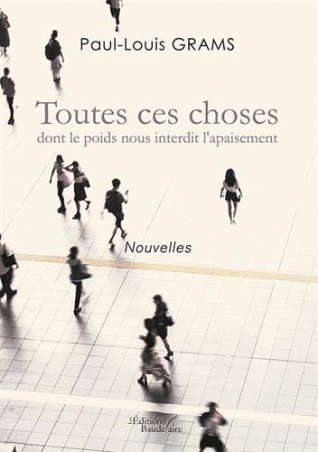 Toutes ces choses dont le poids nous interdit l'apaisement