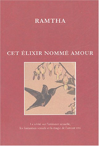 Cet élixir nommé amour : vérité sur l'attirance sexuelle, les fantasmes sexuels et la magie de l'amo