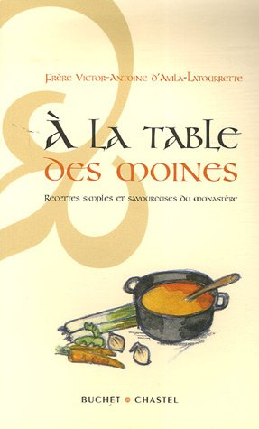 A la table des moines : recettes simples et savoureuses du monastère