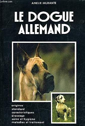 Le Dogue allemand : origines, standard, caractéristiques, achat, élevage, dressage, maladies et trai