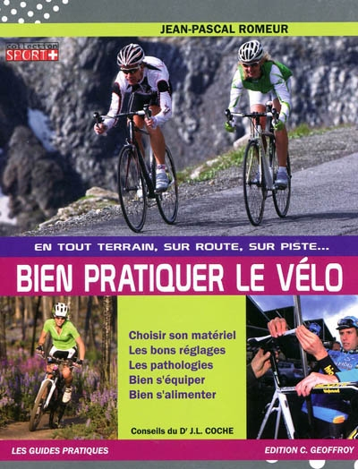 Bien pratiquer le vélo, en tout terrain, sur route, sur piste... : choisir son matériel, les bons ré